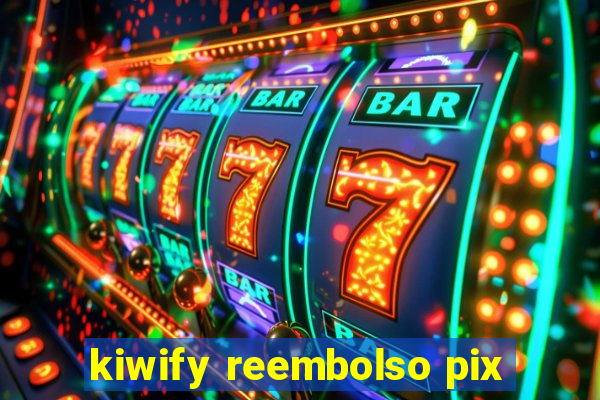 kiwify reembolso pix